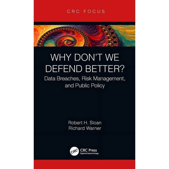 Why Don't We Defend Better?: Data Breaches, Risk Management, and Public Policy, (Hardcover)