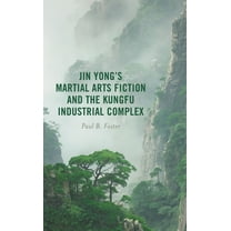 Jin Yong's Martial Arts Fiction and the Kungfu Industrial Complex, (Paperback)