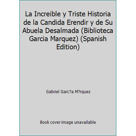 Pre-Owned La Increible y Triste Historia de la Candida Erendira y de su Abuela Desalmada (Paperback) 0307350363 9780307350367