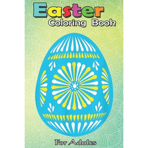 Easter Coloring Book For Adults : Pysanky Easter Egg Blue Pattern Colored Egg A Happy Easter Coloring Book For Teens & Adults - Great Gifts with Fun, Easy, and Relaxing (Paperback)