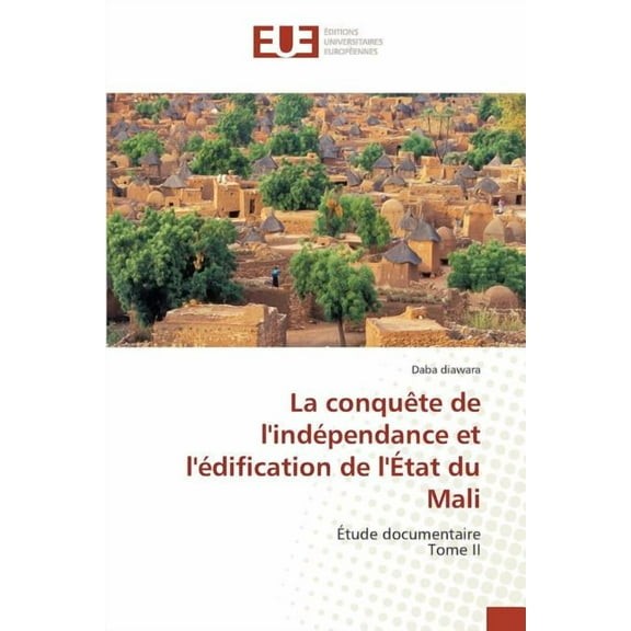Omn.Univ.Europ.: La Conquète de Lindépendance Et Lédification de Létat Du Mali (Paperback)