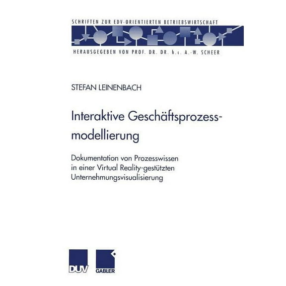 Schriften Zur Edv-Orientierten Betriebsw Interaktive GeschÃ¤ftsprozessmodellierung: Dokumentation Von Prozesswissen in Einer Virtual Reality-GestÃ¼tzten Unternehmu, (Paperback)