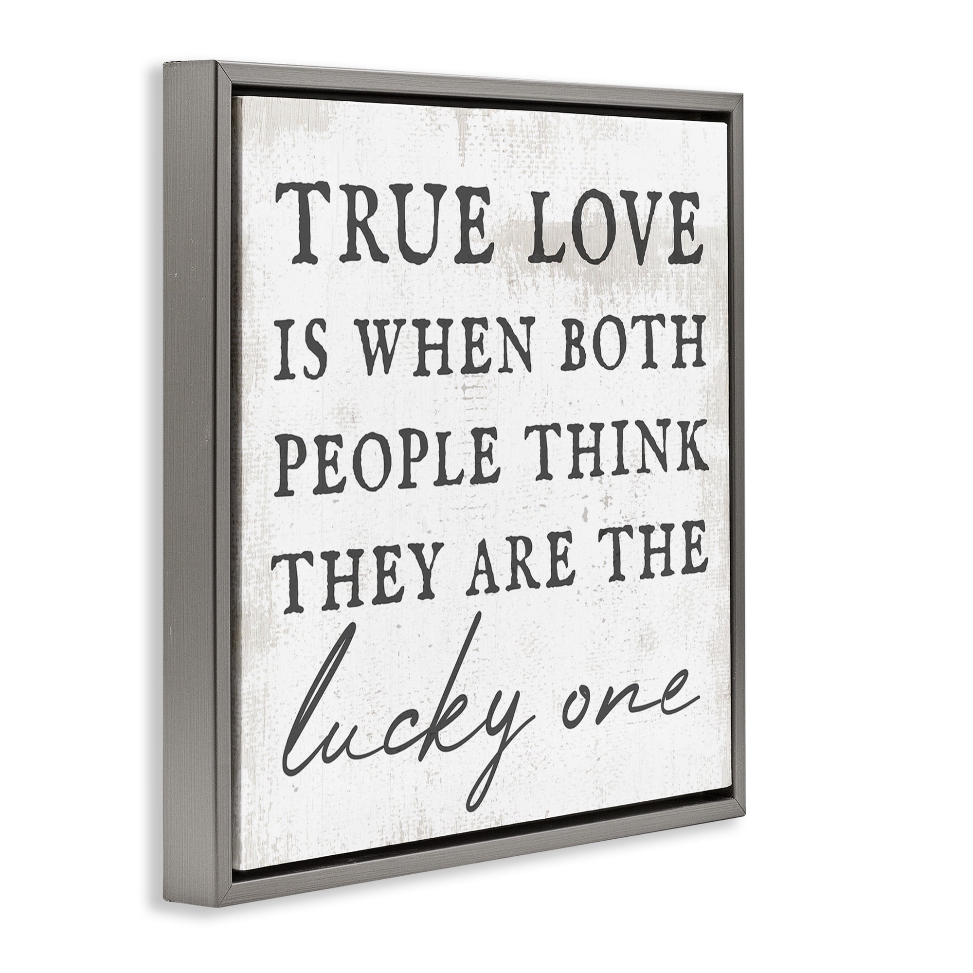 Stupell Industries True Love Romantic Phrase Inspirational Painting Gray Floater Framed Canvas Art Print Wall Art, 25 x 25