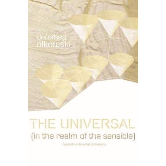 The Universal (in the Realm of the Sensible): Beyond Continental Philosophy, (Hardcover)