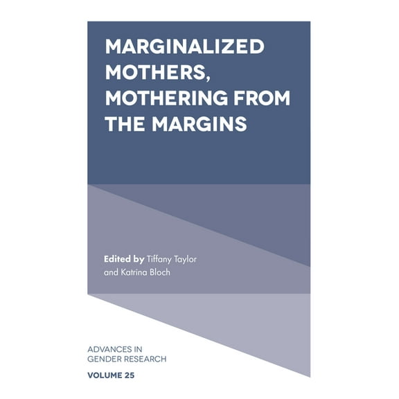 Advances in Gender Research Marginalized Mothers, Mothering from the Margins, Book 25, (Hardcover)