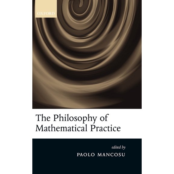 The Philosophy of Mathematical Practice, (Hardcover)