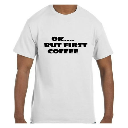 Funny Humor Tshirt OK.... But First Coffee