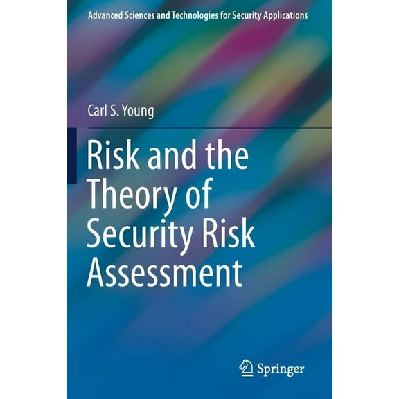 Advanced Sciences and Technologies for S Risk and the Theory of Security Risk Assessment, (Paperback)