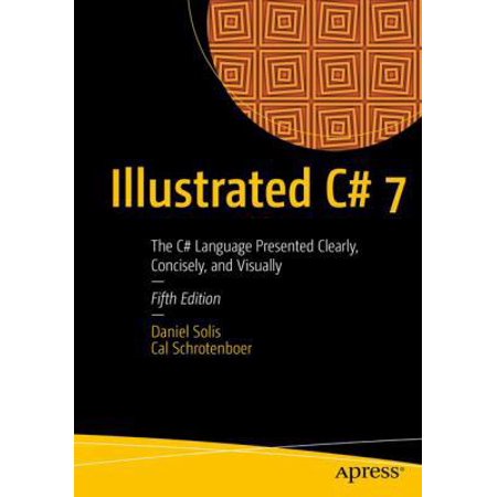 Illustrated C# 7: The C# Language Presented Clearly Concisely and Visually (Paperback)