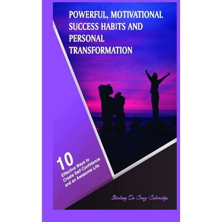 Powerful, Motivational Success Habits and Personal Transformation: 10 Effective Ways to Create Self Confidence and an Awesome Life - (Best Way To Create An Ebook)