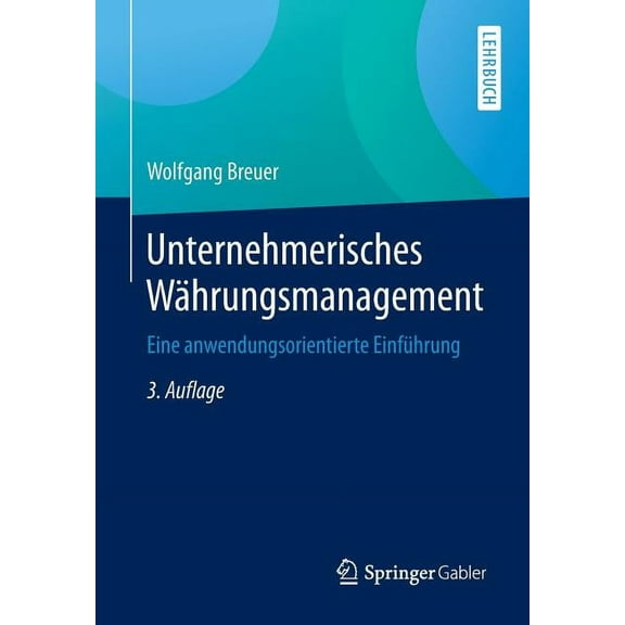 Unternehmerisches WÃ¤hrungsmanagement: Eine Anwendungsorientierte EinfÃ¼hrung, (Paperback)