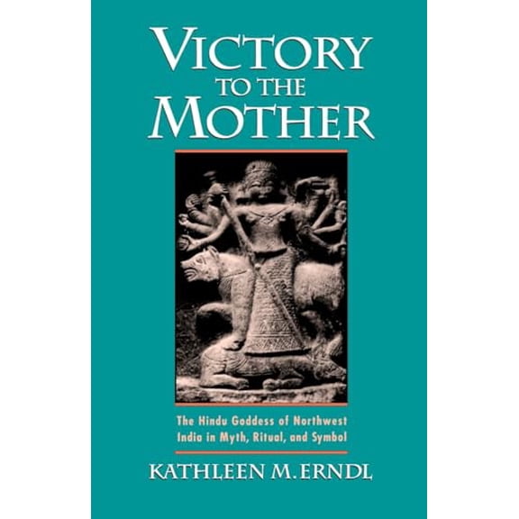 Pre-Owned Victory to the Mother: The Hindu Goddess of Northwest India in Myth, Ritual, and Symbol (Paperback) 0195070151 9780195070156