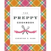 The Preppy Cookbook : Classic Recipes for the Modern Prep (Hardcover)