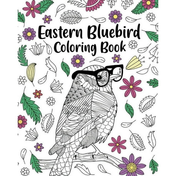 Eastern Bluebird Coloring Book: Zentangle Books for Adult, Floral Mandala Coloring Pages, (Paperback)