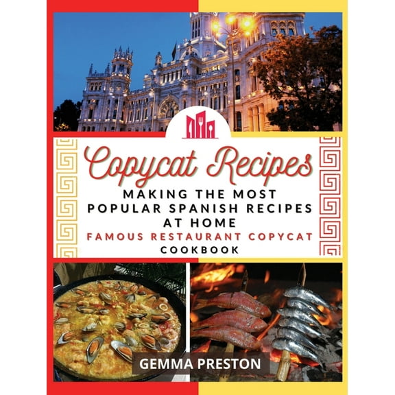 Copycat Recipes - SPAIN : making the most popular SpaIN recipes at home (famous restaurant copycat cookbook) (Hardcover)