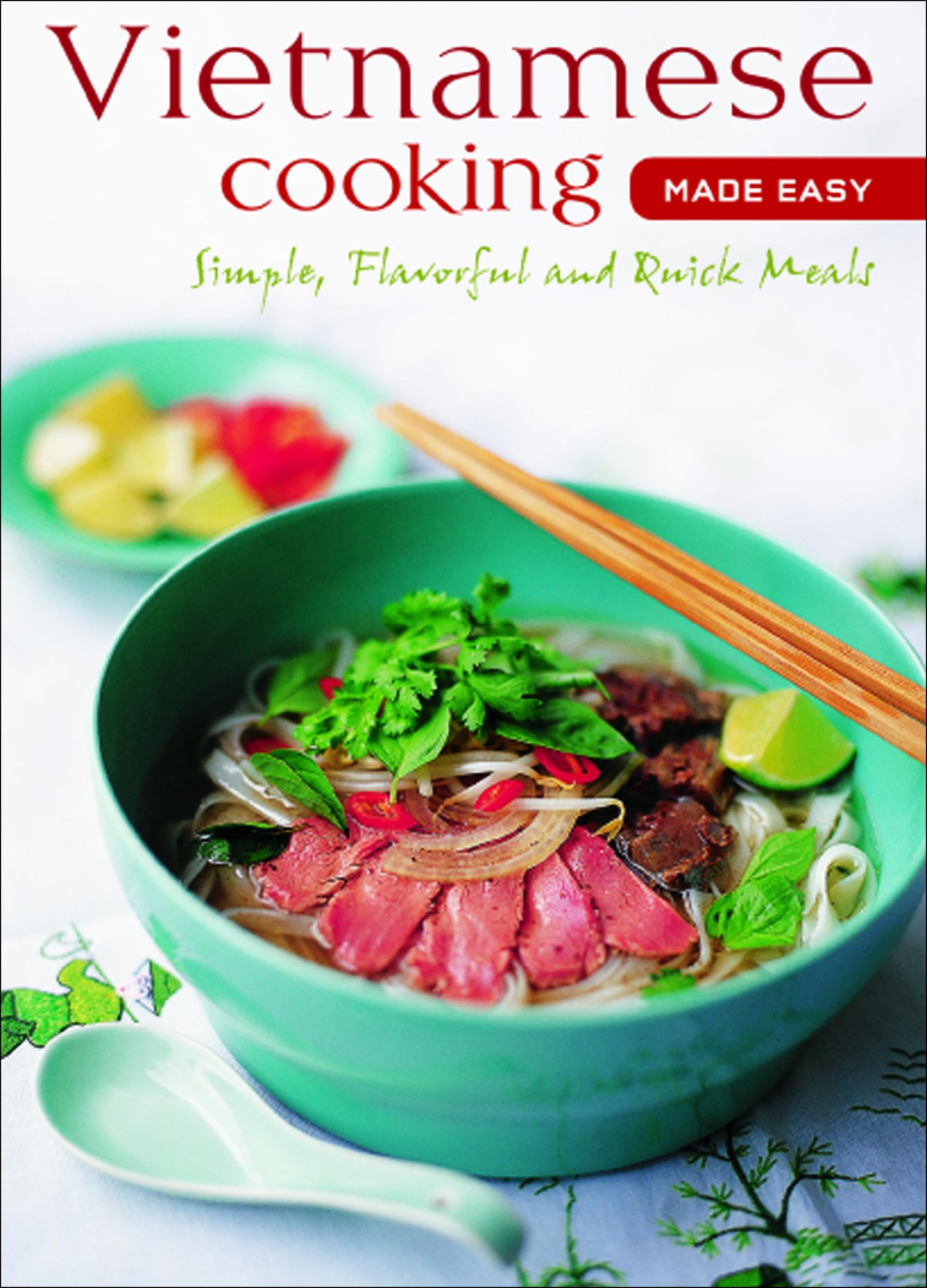 Vietnamese Cooking Made Easy Simple, Flavorful and Quick Meals