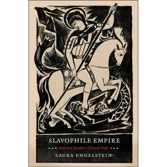 Slavophile Empire: Imperial Russia's Illiberal Path, (Hardcover)