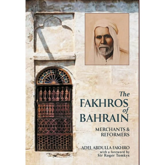 The Fakhros of Bahrain : The Story of a Family, a Trading House, and a Nation (Hardcover)
