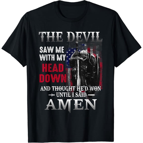 Devil Saw Me With My Head Thought He'd Won Until I Said Amen T-Shirt