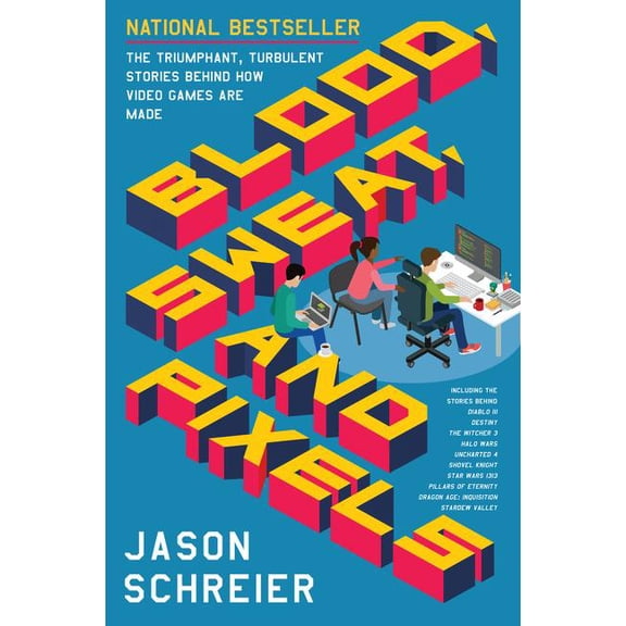 Blood, Sweat, and Pixels: The Triumphant, Turbulent Stories Behind How Video Games Are Made, (Paperback)