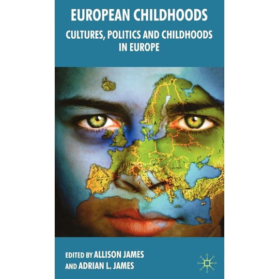 European Childhoods: Cultures, Politics and Childhoods in Europe, (Hardcover)