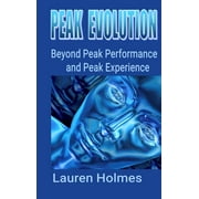 Peak Evolution: Beyond Peak Performance and Peak Experience (Hardcover)