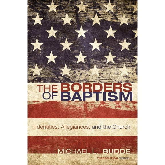 Theopolitical Visions The Borders of Baptism, Book 11, (Paperback)