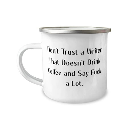

Best Writer Don t Trust a Writer That Doesn t Drink Coffee. Writer 12oz Camper Mug From Friends