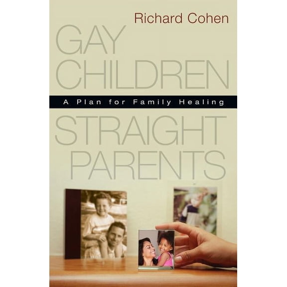 Gay Children, Straight Parents: A Plan for Family Healing (Paperback)