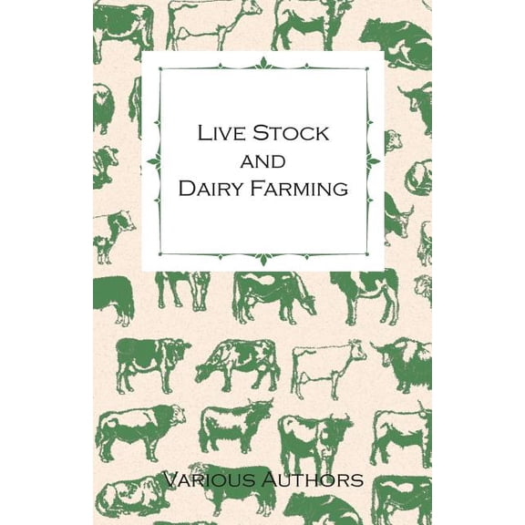 Live Stock and Dairy Farming - A Non-Technical Manual for the Successful Breeding, Care and Management of Farm Animals, , (Paperback)