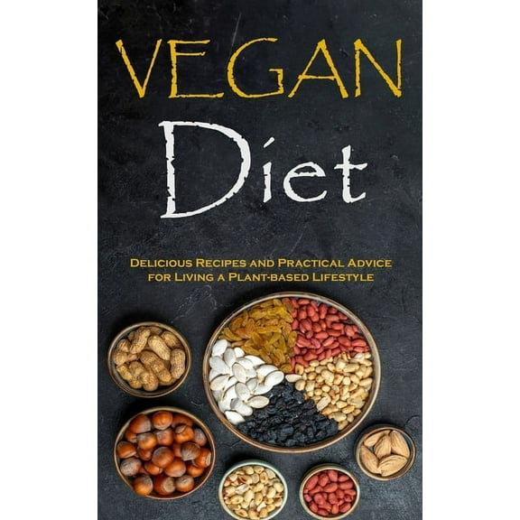 Vegan Diet: Delicious Recipes and Practical Advice for Living a Plant-based Lifestyle, (Paperback)