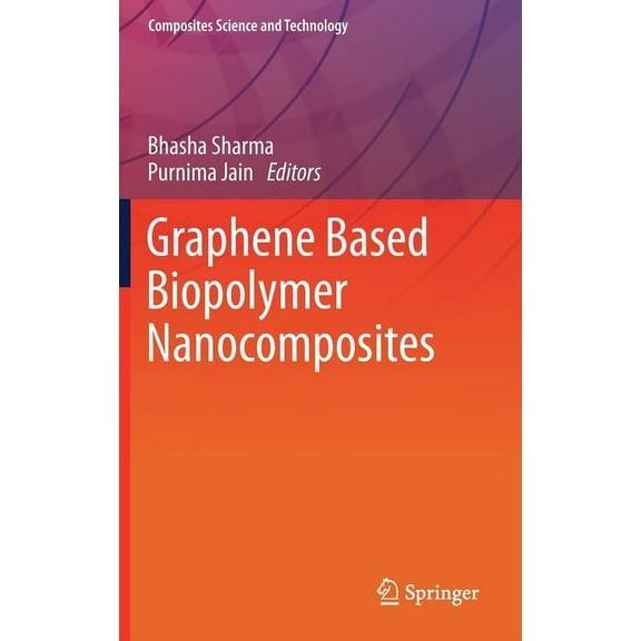 Composites Science and Technology Graphene Based Biopolymer Nanocomposites, (Hardcover)
