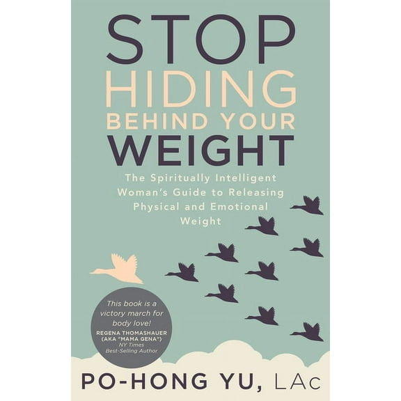 Stop Hiding behind Your Weight : The Spiritually Intelligent Woman’s Guide to Releasing Physical and Emotional Weight (Paperback)