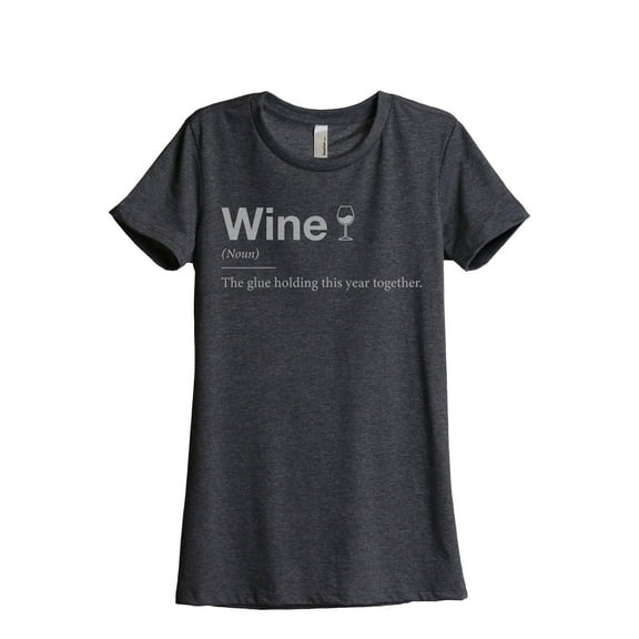 The Glue Holding This Year Together, Wine Women's Fashion Relaxed T-Shirt Tee Charcoal Grey Large