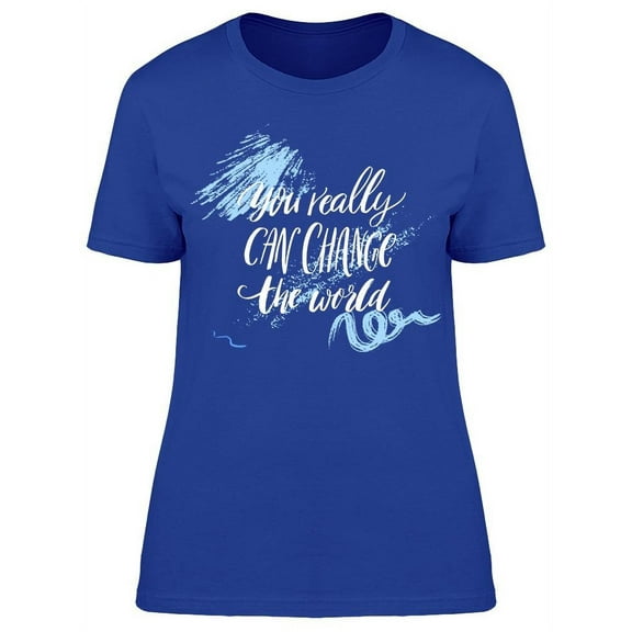 Text: You Really Can Change.. T-Shirt Women -Image by Shutterstock, Female 3X-Large