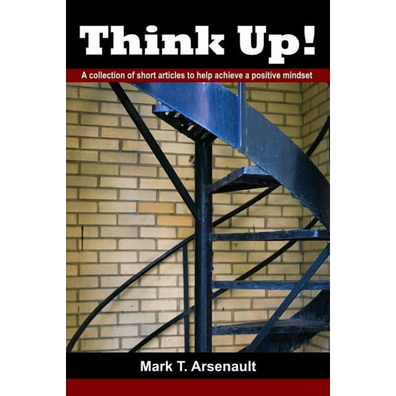 Think Up! : A Collection of Short Articles to Help Achieve a Positive Mindset (Paperback)