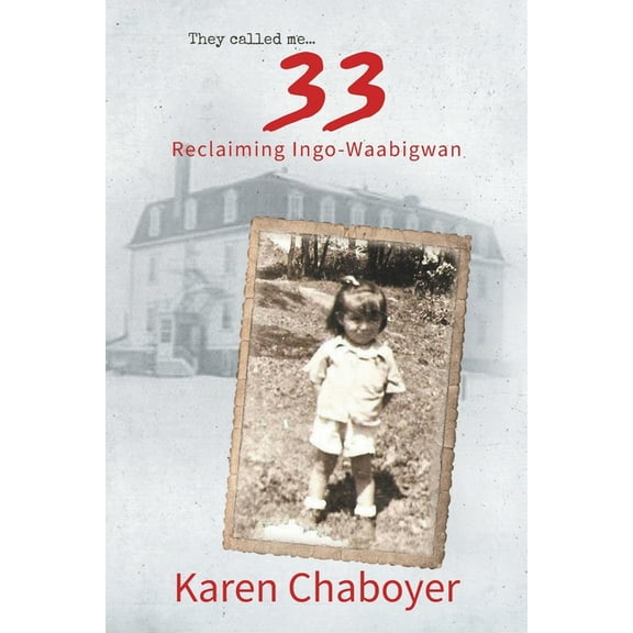 They Called Me 33: Reclaiming Ingo-Waabigwan, (Paperback)