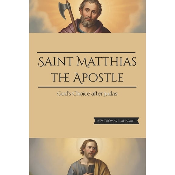 Saint Matthias The Apostle: God's choice after Judas, (Paperback)