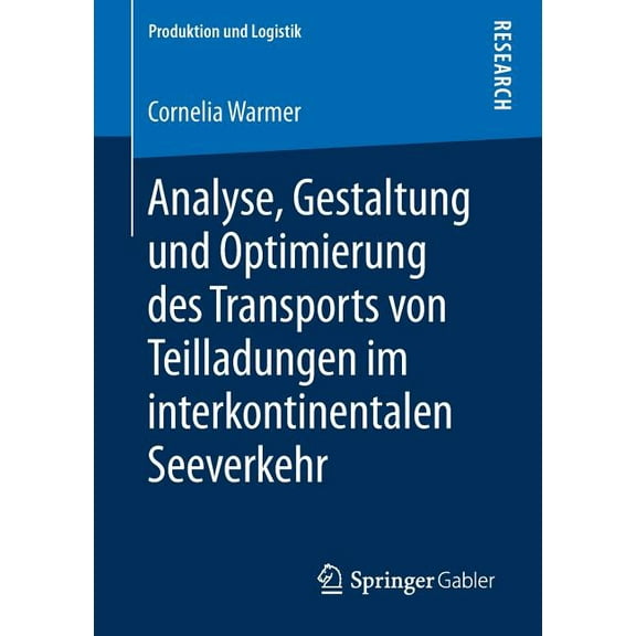 Produktion Und Logistik Analyse, Gestaltung Und Optimierung Des Transports Von Teilladungen Im Interkontinentalen Seeverkehr, (Paperback)