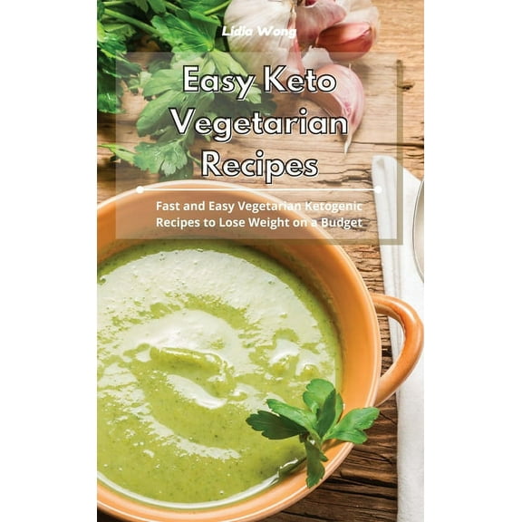 Easy Keto Vegetarian Recipes: Fast and Easy Vegetarian Ketogenic Recipes to Lose Weight on a Budget, (Hardcover)