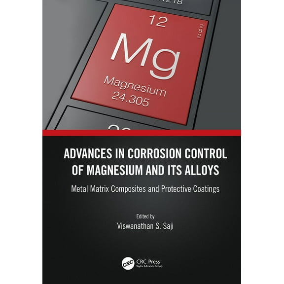 Advances in Corrosion Control of Magnesium and its Alloys: Metal Matrix Composites and Protective Coatings, (Hardcover)