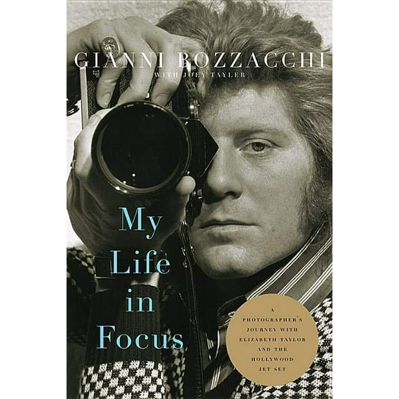 Screen Classics My Life in Focus: A Photographer's Journey with Elizabeth Taylor and the Hollywood Jet Set, (Hardcover)