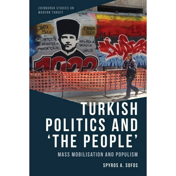 Edinburgh Studies on Modern Turkey Turkish Politics and 'The People': Mass Mobilisation and Populism, (Paperback)