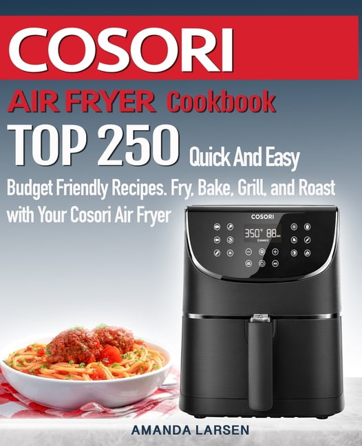 COSORI AIR FRYER Cookbook TOP 250 Quick And Easy Budget Friendly