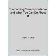 The Coming Currency Collapse and What You Can Do About It [Hardcover - Used]