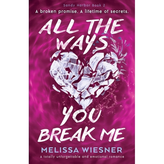 Sandy Harbor All the Ways You Break Me: A totally unforgettable and emotional romance, Book 2, (Paperback)