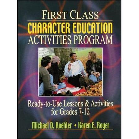 First Class Character Education Activities Program : Ready-To-Use Lessons and Activities for Grades 7 - 12