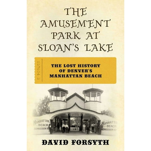 The Amusement Park at Sloan's Lake: The Lost History of Denver's Manhattan Beach, (Paperback)