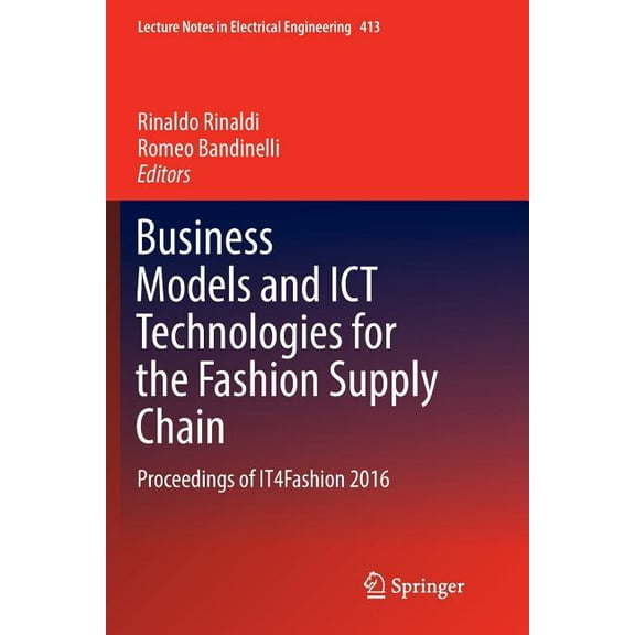 Lecture Notes in Electrical Engineering Business Models and ICT Technologies for the Fashion Supply Chain: Proceedings of It4fashion 2016, Book 413, (Paperback)