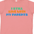 thumbnail image 4 of Inktastic I Still Live with My Parents Boys or Girls Toddler T-Shirt, 4 of 5